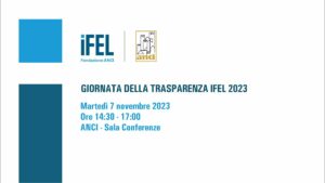 Scopri di più sull'articolo Giornata della trasparenza IFEL 2023: il 7 novembre a Roma e in diretta streaming