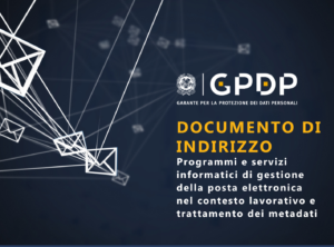 Scopri di più sull'articolo Provvedimento del 6 giugno 2024 – Documento di indirizzo. Programmi e servizi informatici di gestione della posta elettronica nel contesto lavorativo e trattamento dei metadati